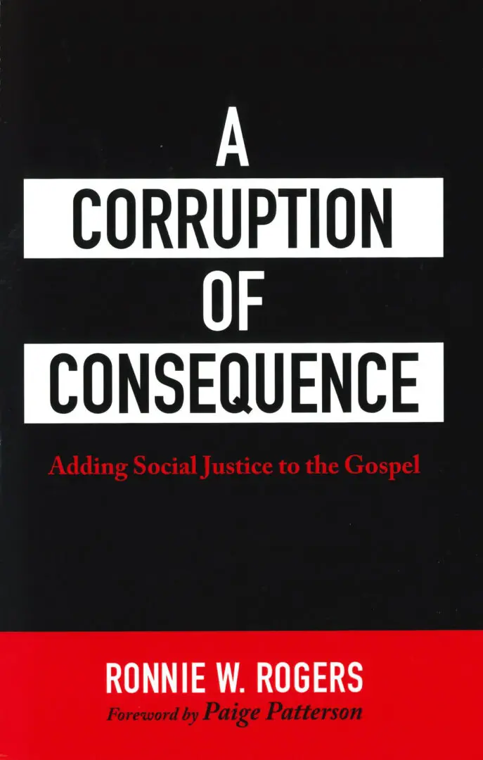 A corruption of consequence : adding social justice to the gospel